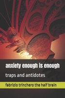 anxiety enough is enough: traps and antidotes (Notes from a Half-Brain Explorer the half brain fabrizio trinchero) B0GPH9ZFSX Book Cover