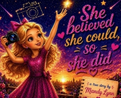 She Believed She Could, So She Did A True Story By Mandy Lynn B0GZSLLTCW Book Cover