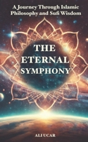 The Eternal Symphony: A Journey Through Islamic Philosophy and Sufi Wisdom B0DYJW8B9R Book Cover