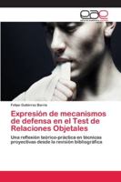 Expresión de mecanismos de defensa en el Test de Relaciones Objetales: Una reflexión teórico-práctica en técnicas proyectivas desde la revisión bibliográfica 6202118032 Book Cover