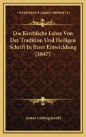 Die Kirchliche Lehre Von Der Tradition Und Heiligen Schrift In Ihrer Entwicklung (1847) 1120458439 Book Cover