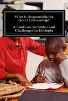 Who is Responsible for Good Citizenship?: A Study on Its Status and Challenges in Ethiopia 1479327719 Book Cover