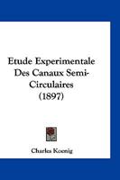 Etude Experimentale Des Canaux Semi-Circulaires (1897) 1161168370 Book Cover