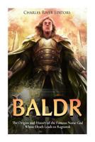 Baldr: The Origins and History of the Famous Norse God Whose Death Leads to Ragnarok 1981954015 Book Cover