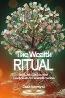 The Wealth Ritual: Small Daily Choices That Compound Into Financial Freedom B0HJ6618GM Book Cover