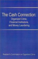 The Cash Connection: Organized Crime, Financial Institutions, and Money Laundering. Interim Report to the President and the Attorney General 0894991051 Book Cover