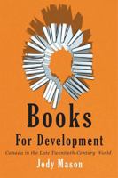 Books for Development: Canada in the Late Twentieth-Century World (Rethinking Canada in the World) 0228027012 Book Cover