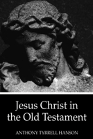 Jesus Christ in the Old Testament 1610973526 Book Cover