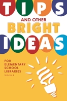 Tips and Other Bright Ideas for Elementary School Libraries: Volume 4 1586834169 Book Cover