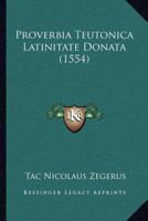 Proverbia Teutonica Latinitate Donata (1554) 1166933466 Book Cover