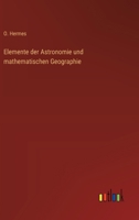 Elemente der Astronomie und mathematischen Geographie 3368388444 Book Cover