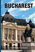 Bucharest: A Travel Guide for Your Perfect Bucharest Adventure!: Written by Local Romanian Travel Expert 1541213939 Book Cover