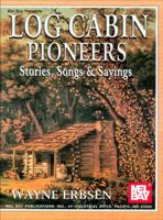Log Cabin Pioneers: Stories, Songs and Sayings 0786646691 Book Cover