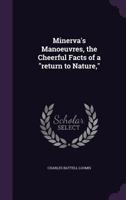 Minerva's Maneuvers: The Cheerful Facts of a Return to Nature 1357929250 Book Cover