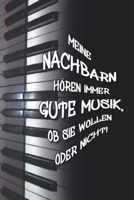 Meine Nachbarn h�ren immer gute Musik, ob sie wollen oder nicht!: Notizbuch f�r Musiker und Hobby Musiker I schwarz wei� I Spruch Design I f�r Kinder und Erwachsene 1699047308 Book Cover