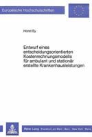 Entwurf Eines Entscheidungsorientierten Kostenrechnungsmodells Fuer Ambulant Und Stationaer Erstellte Krankenhausleistungen 3820494367 Book Cover