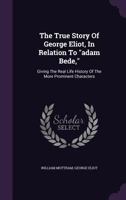 The True Story of George Eliot in Relation to "Adam Bede" 1021813095 Book Cover