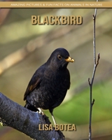 Blackbird: Amazing Pictures & Fun Facts on Animals in Nature 1694514285 Book Cover