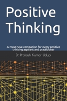 Positive Thinking: A must-have companion for every positive thinking aspirant and practitioner B0C6VV2LG6 Book Cover