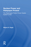 Nuclear Power and Ratepayer Protest: The Washington Public Power Supply System Crisis 0367160633 Book Cover