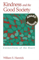 Kindness and the Good Society: Connections of the Heart (Suny Series in the Philosophy of the Social Sciences) 0791452662 Book Cover