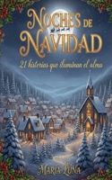 Noches de Navidad - 21 historias que iluminan el alma (Spanish Edition) B0G6HHHW7C Book Cover