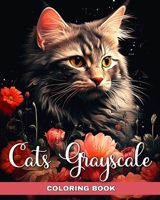 Cats Grayscale Coloring Book: Realistic Cat Coloring Book for Adults and Teens B0CQKRQ6KY Book Cover