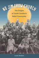 No Jim Crow Church: The Origins of South Carolina's Bahá'í Community 0813054079 Book Cover