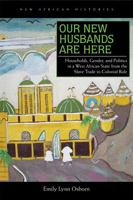 Our New Husbands Are Here: Households, Gender, and Politics in a West African State from the Slave Trade to Colonial Rule (New African Histories) 0821419838 Book Cover
