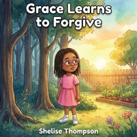Grace Learns To Forgive: A Heartwarming Children's Book About Sibling Conflict, Big Emotions, and Learning to Forgive 1990620019 Book Cover