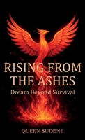 Rising From the Ashes, Dream Beyond Survival B0GVV3GJHM Book Cover