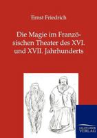 Die Magie Im Franz Sischen Theater Des XVI. Und XVII. Jahrhunderts 1161111751 Book Cover