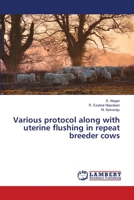 Various protocol along with uterine flushing in repeat breeder cows 6139823277 Book Cover