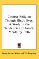 Chinese Religion Through Hindu Eyes; A Study in the Tendencies of Asiatic Mentality 1378872916 Book Cover