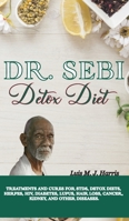 Dr. Sebi Detox Diet: Treatments and Cures for STDs, Detox Diets, Herpes, HIV, Diabetes, Lupus, Hair Loss, Cancer, Kidney, and Other Diseases. 1801140456 Book Cover
