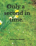 Only a second in time. B0GVMLYHQW Book Cover