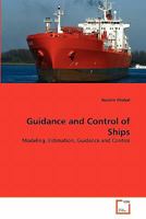 Guidance and Control of Ships: Modeling, Estimation, Guidance and Control 3639219708 Book Cover