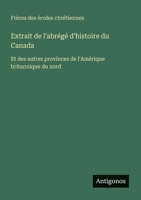 Extrait de l'abrégé d'histoire du Canada: Et des autres provinces de l'Amérique britannique du nord (French Edition) 3388174288 Book Cover