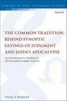 The Common Tradition Behind Synoptic Sayings of Judgment and John's Apocalypse: An Oral Interpretive Tradition of Old Testament Prophetic Material 0567687627 Book Cover