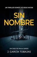Sin Nombre: un thriller donde las ideas matan (Serie Paula Sardà) (Spanish Edition) B0FJ6BJSVN Book Cover