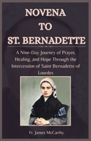 NOVENA TO ST. BERNADETTE: A Nine-Day Journey of Prayer, Healing, and Hope Through the Intercession of Saint Bernadette of Lourdes (Christian Religious Series) B0FRXSW7SF Book Cover