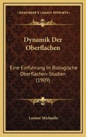 Dynamik Der Oberflachen: Eine Einfuhrung In Biologische Oberflachen-Studien (1909) 1145176445 Book Cover