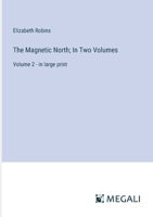 The Magnetic North; In Two Volumes: Volume 2 - in large print 3387333994 Book Cover