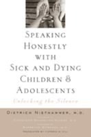 Speaking Honestly with Sick and Dying Children and Adolescents: Unlocking the Silence 1421404567 Book Cover