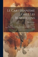 Le Cartésianisme Chez Les Bénédictins: Dom Robert Desgabets: Son Système, Son Influence Et Son École, D'apres Plusieurs Manuscrits Et Des Documents Rares Ou Inédits 1021358940 Book Cover