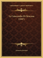 Le Catacombe Di Siracusa (1847) 1160147396 Book Cover