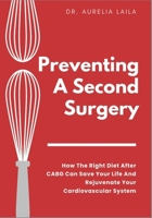 Preventing A Second Surgery: How The Right Diet After CABG Can Save Your Life And Rejuvenate Your Cardiovascular System B0FNDFKHTG Book Cover
