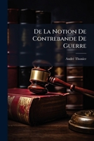 De La Notion De Contrebande De Guerre: Etude De Droit International (1904) 1147706719 Book Cover