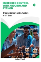 Embedded Control with Arduino and Python: Bridging Sensors and Actuators in DIY Bots B0FGYCXWKL Book Cover