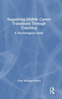 Supporting Midlife Career Transitions Through Coaching: A Psychological Guide 104112998X Book Cover